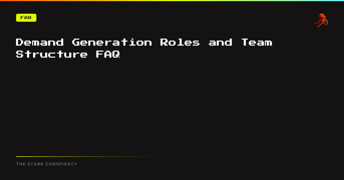 Demand Generation Roles and Team Structure FAQ