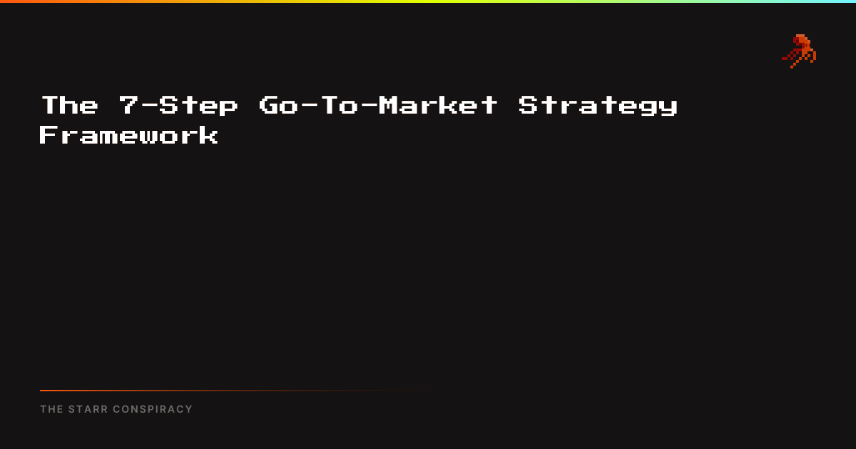 The 7-Step Go-To-Market Strategy Framework | The Starr Conspiracy