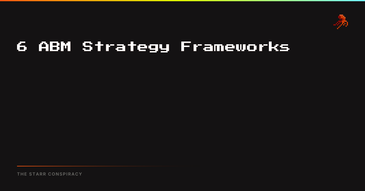 6 ABM Strategy Frameworks | The Starr Conspiracy