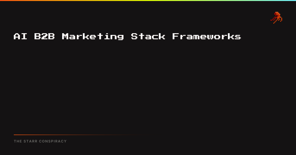 AI B2B Marketing Stack Frameworks | The Starr Conspiracy