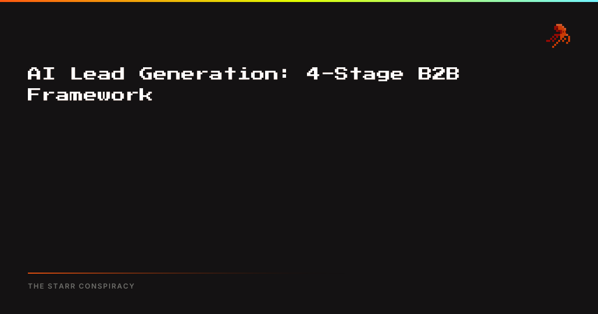 AI Lead Generation: 4-Stage B2B Framework | The Starr Conspiracy