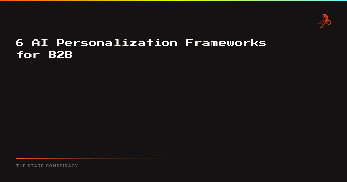 6 AI Personalization Frameworks for B2B | The Starr Conspiracy