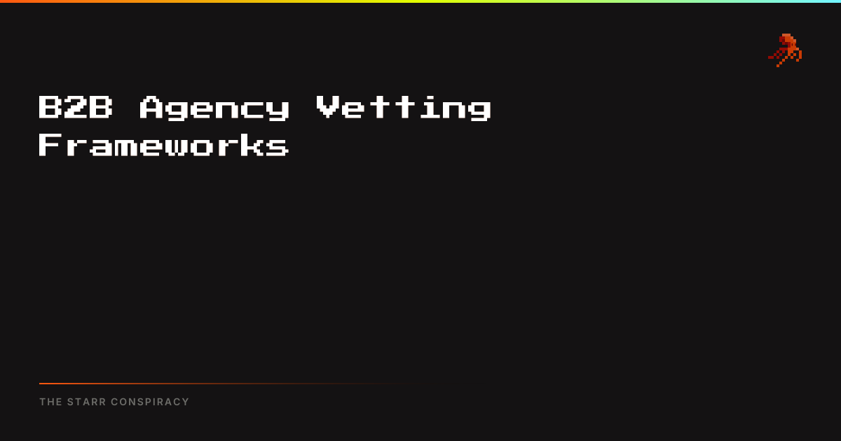 B2B Agency Vetting Frameworks | The Starr Conspiracy