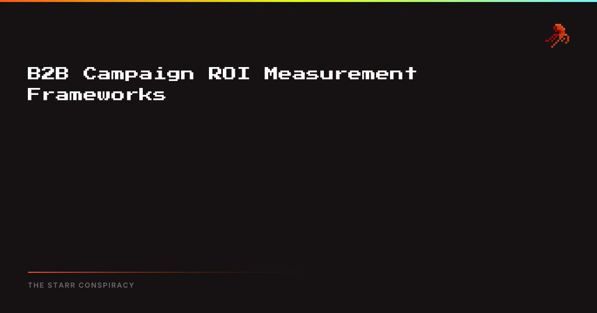 B2B Campaign ROI Measurement Frameworks | The Starr Conspiracy