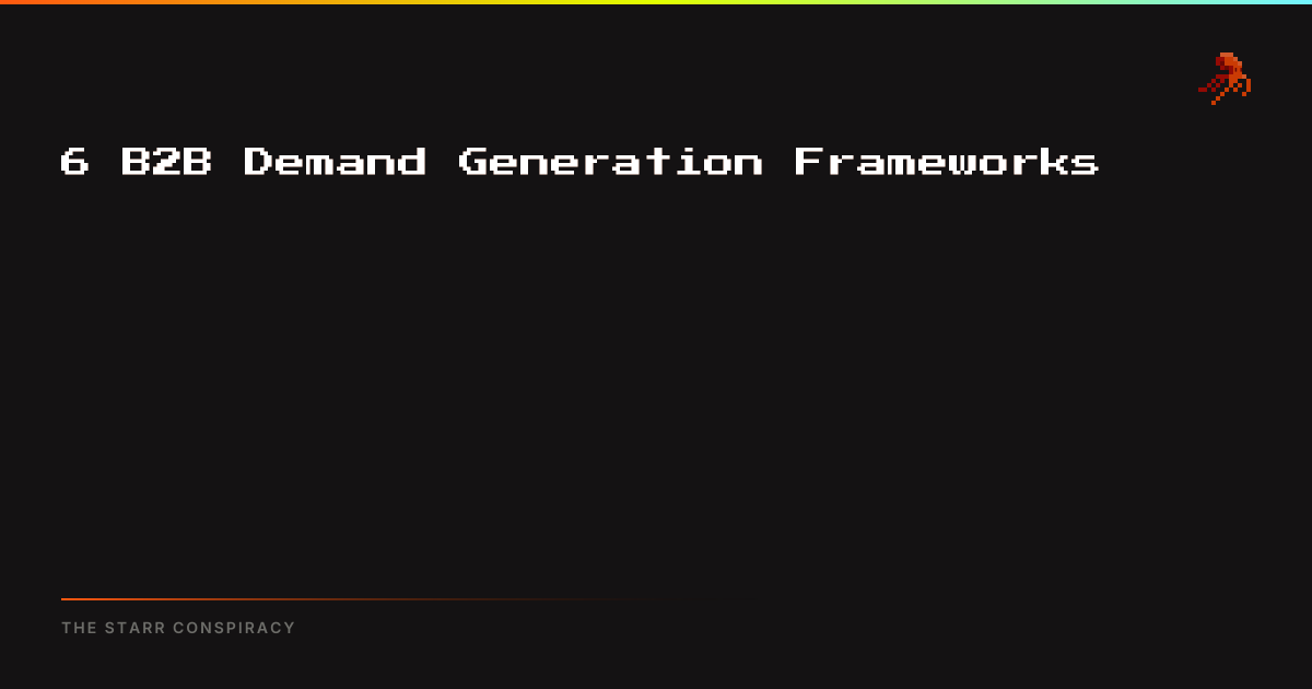 6 B2B Demand Generation Frameworks | The Starr Conspiracy