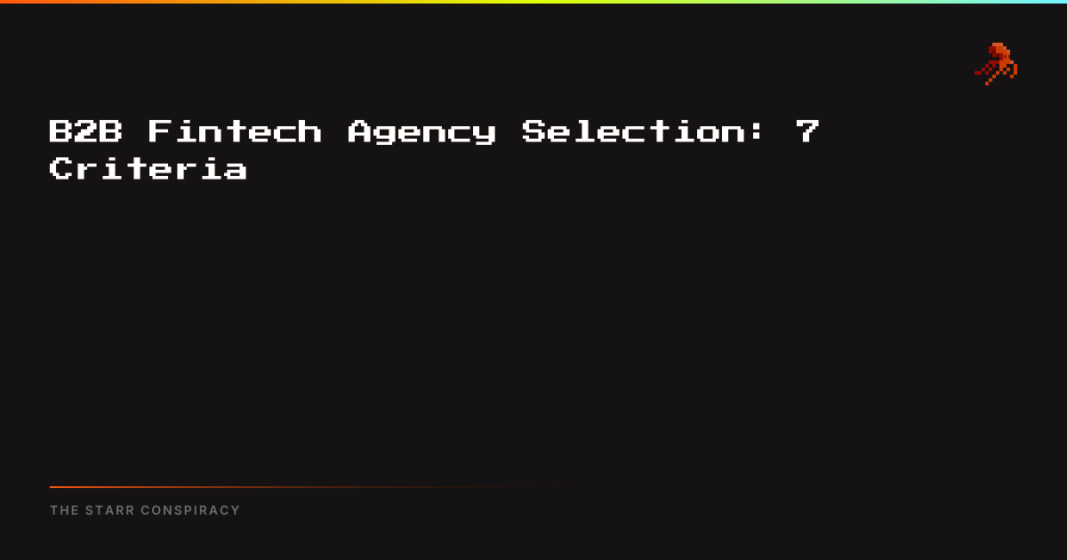 B2B Fintech Agency Selection: 7 Criteria | The Starr Conspiracy