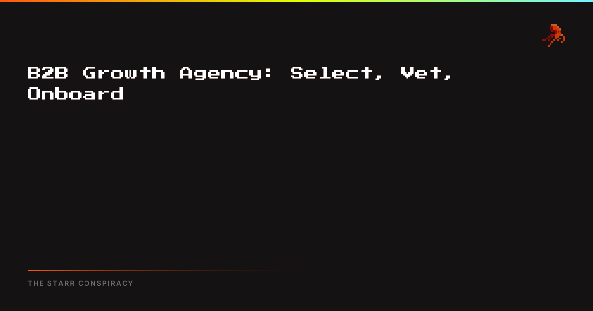 B2B Growth Agency: Select, Vet, Onboard | The Starr Conspiracy