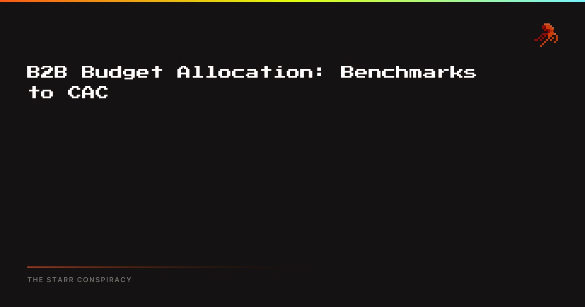 B2B Budget Allocation: Benchmarks to CAC | The Starr Conspiracy