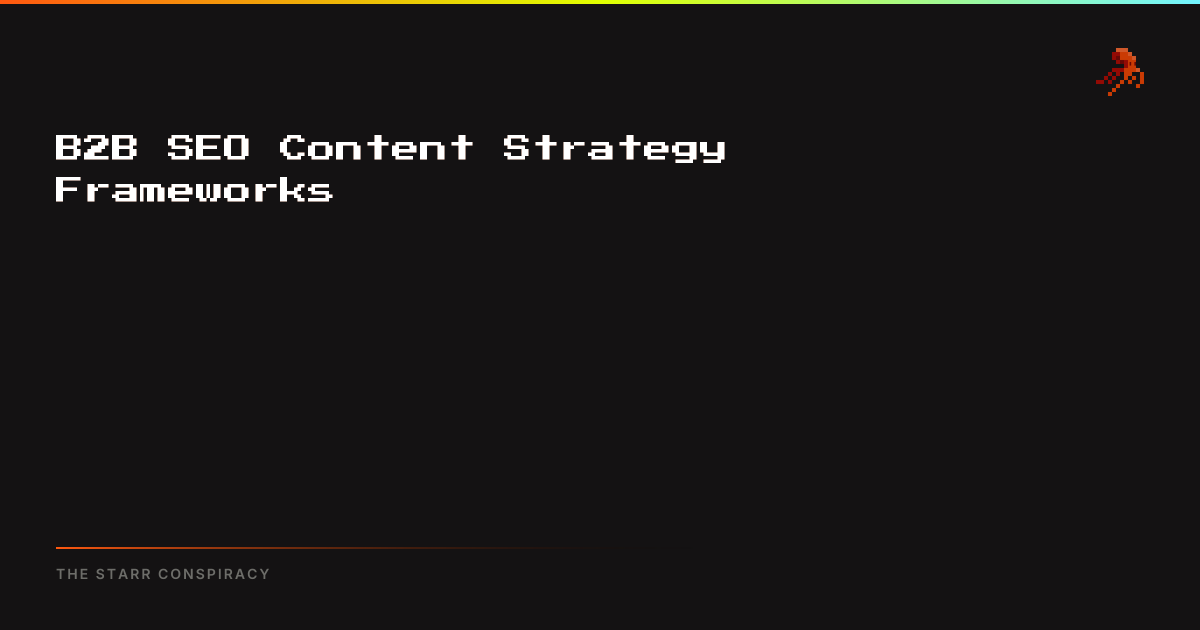 B2B SEO Content Strategy Frameworks | The Starr Conspiracy
