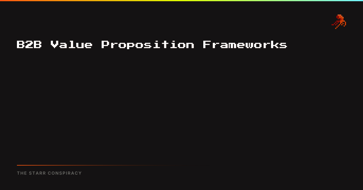 B2B Value Proposition Frameworks | The Starr Conspiracy