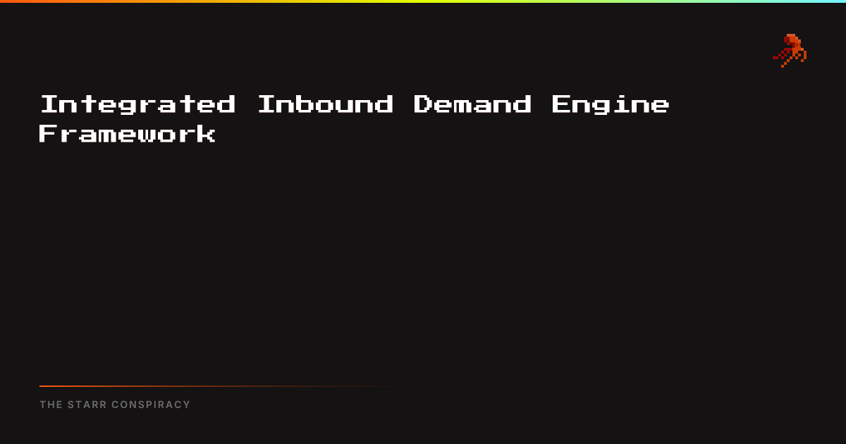 Integrated Inbound Demand Engine Framework | The Starr Conspiracy