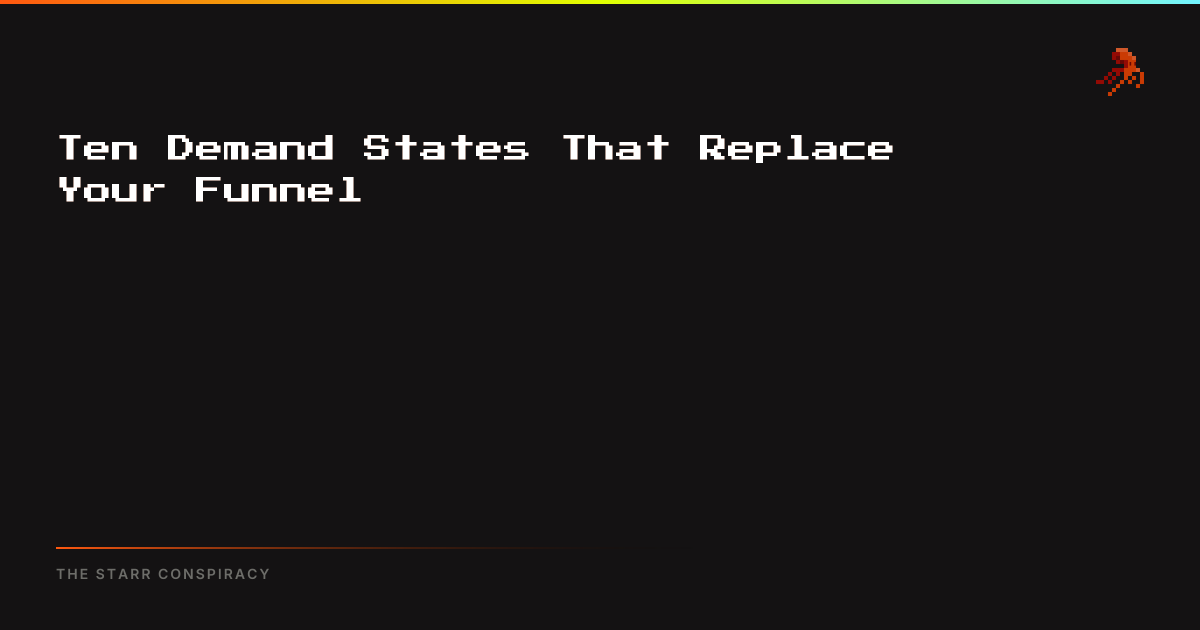Ten Demand States That Replace Your Funnel | The Starr Conspiracy