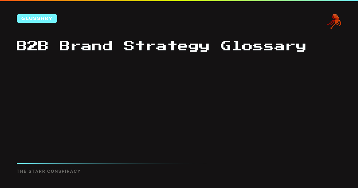 B2B Brand Strategy Glossary | The Starr Conspiracy