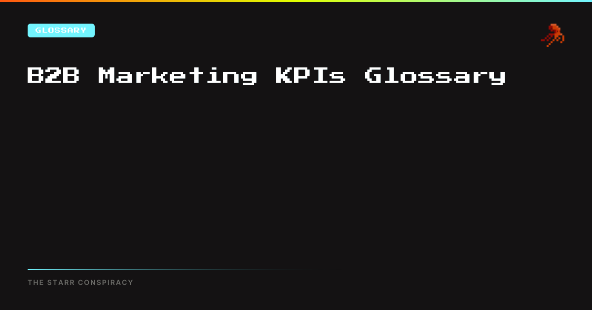 B2B Marketing KPIs Glossary | The Starr Conspiracy