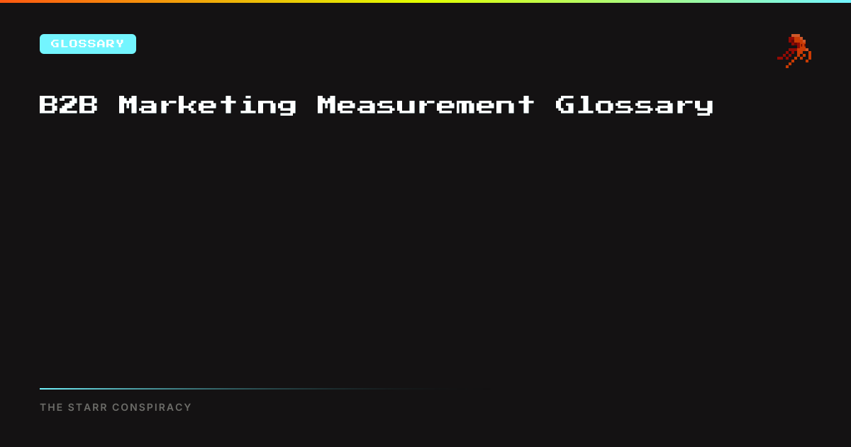 B2B Marketing Measurement Glossary | The Starr Conspiracy