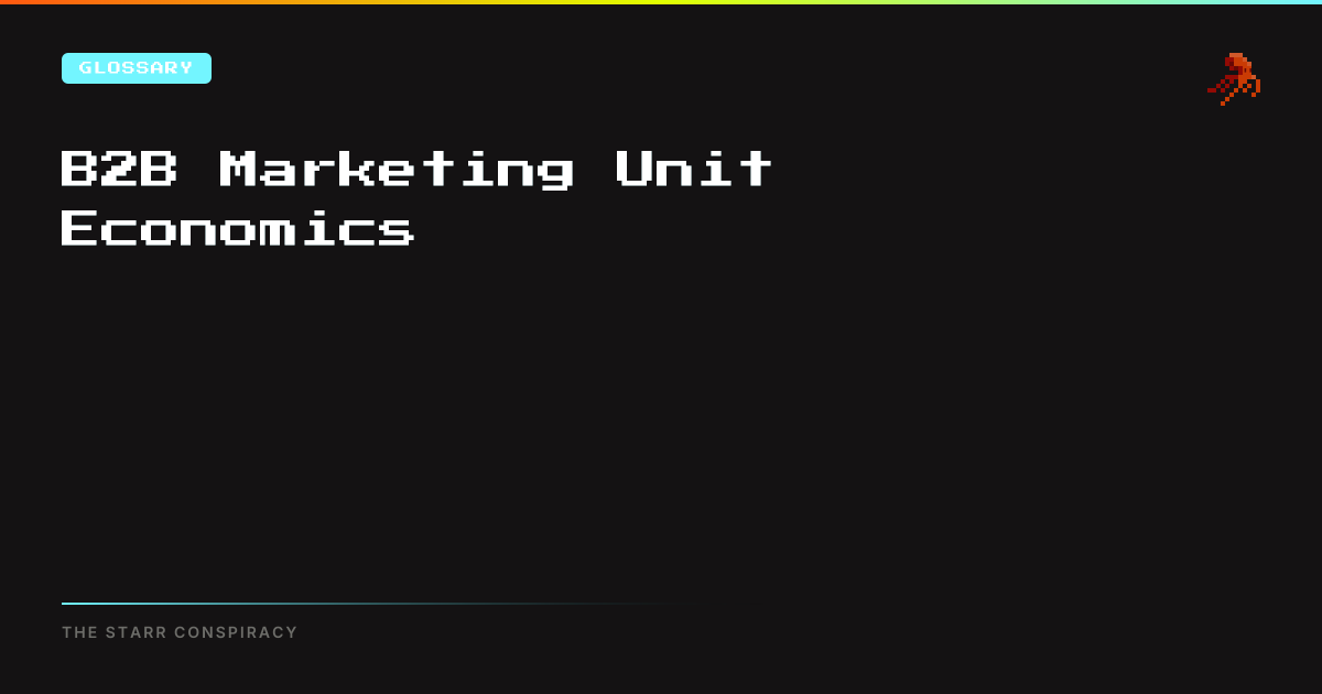 B2B Marketing Unit Economics | The Starr Conspiracy