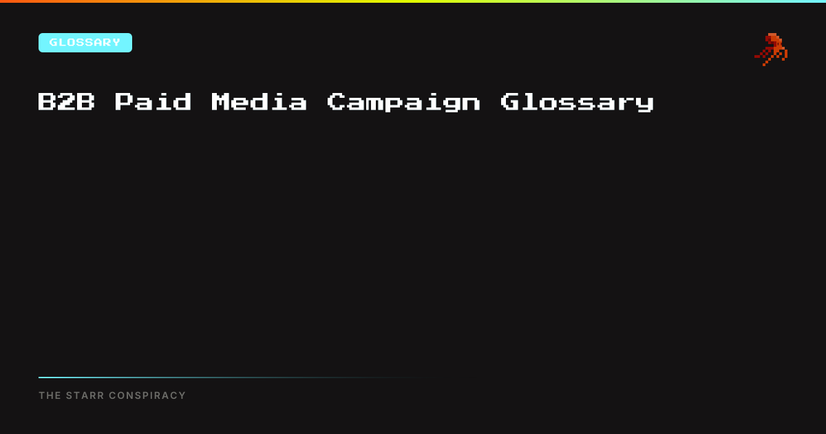 B2B Paid Media Campaign Glossary | The Starr Conspiracy