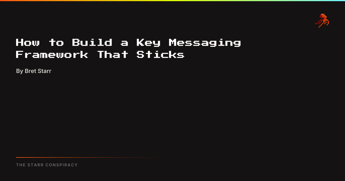 How to Build a Key Messaging Framework That Sticks